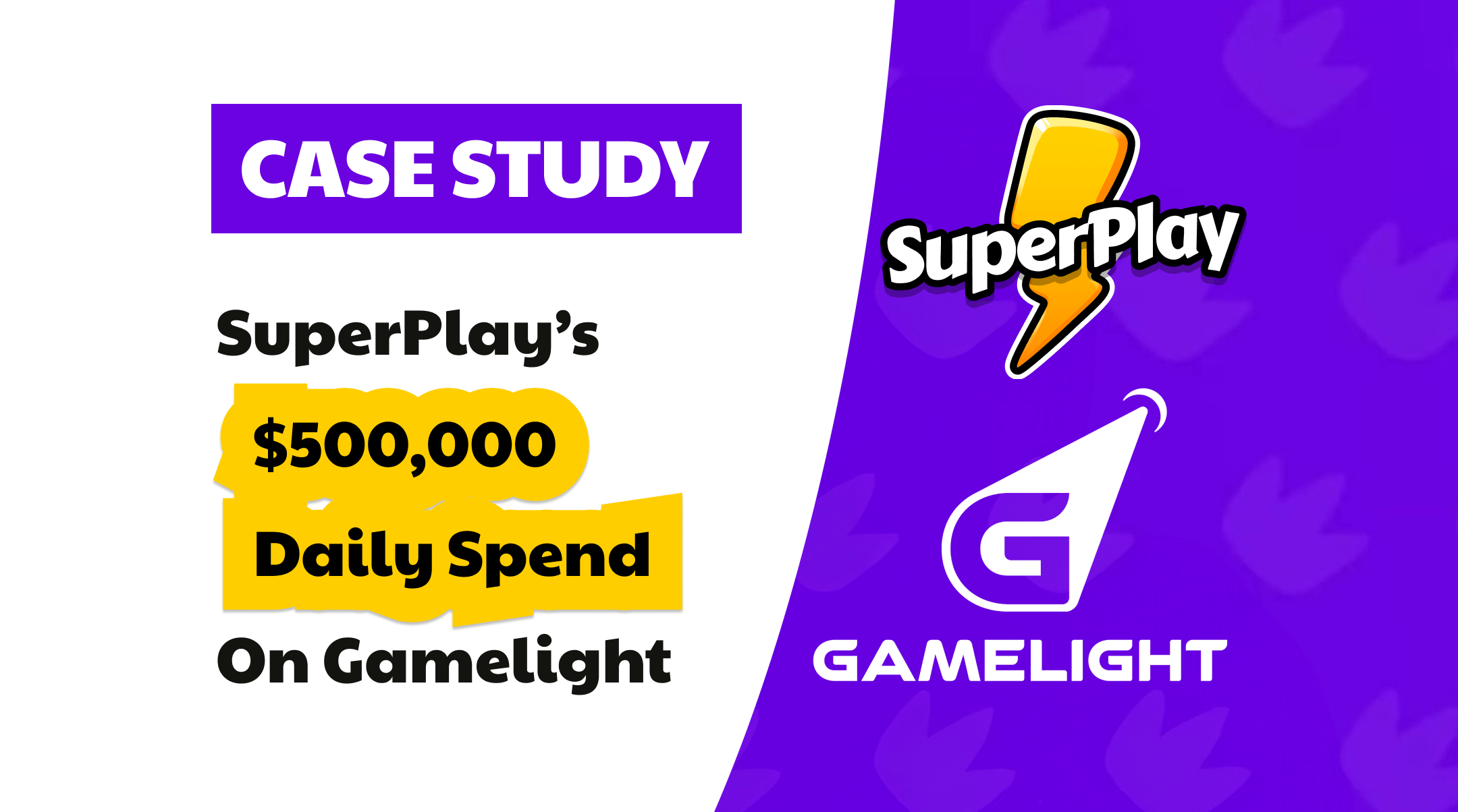 Case Study – SuperPlay’s $500,000 daily spend on Gamelight