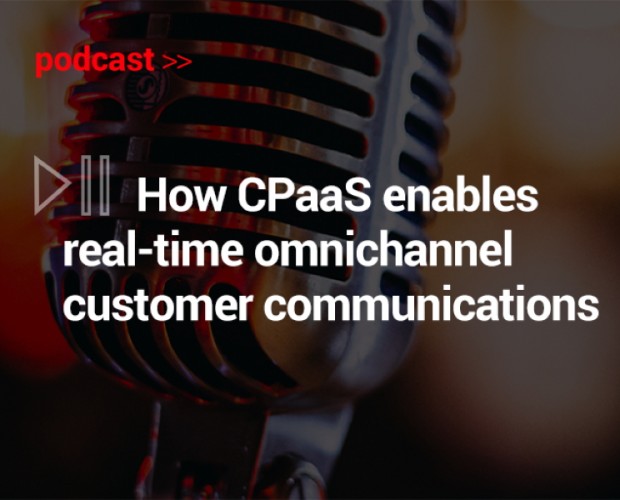 Podcast: How CPaaS enables real-time omnichannel customer communications